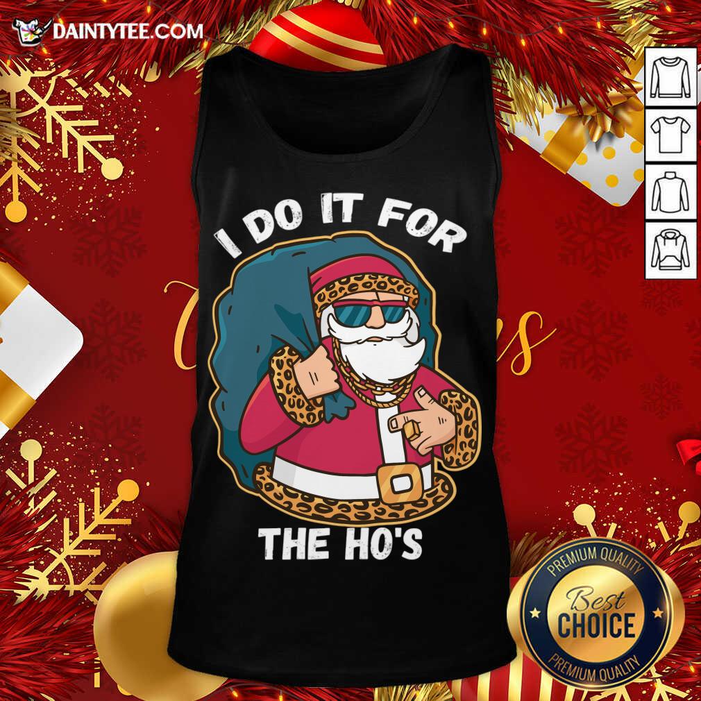 I Do It For The Hos Christmas Gift Funny Xmas Ho Ho Ho Tank Top- Design By Daintytee.com