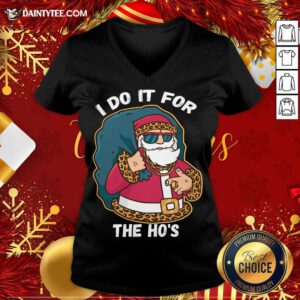 I Do It For The Hos Christmas Gift Funny Xmas Ho Ho Ho V Neck- Design By Daintytee.com