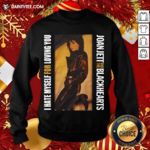Awesome I Hate Myself For Loving You Joan Jett Sweatshirt