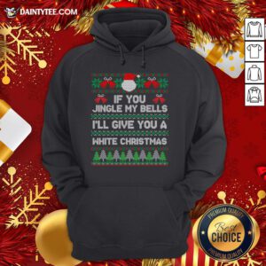 Awesome If You Jingle My Bells I'll Give You A White Christmas Hoodie- Design By Daintytee.com