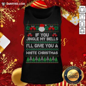 Awesome If You Jingle My Bells I'll Give You A White Christmas Tank Top- Design By Daintytee.com