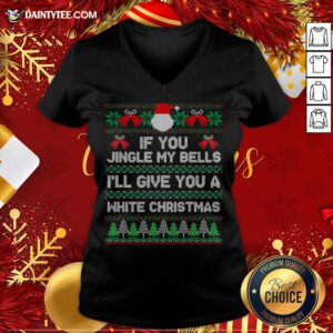 Awesome If You Jingle My Bells I'll Give You A White Christmas V Neck- Design By Daintytee.com