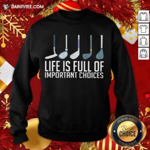 Awesome Life Is Full Of Choices Golf Sweatshirt- Design By Daintytee.com