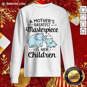 Funny A Mother’s Greatest Masterpiece Is Her Children Elephant Sweatshirt- Design By Daintytee.com