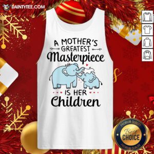 Funny A Mother’s Greatest Masterpiece Is Her Children Elephant Tank Top- Design By Daintytee.com