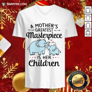 Funny A Mother’s Greatest Masterpiece Is Her Children Elephant V Neck- Design By Daintytee.com