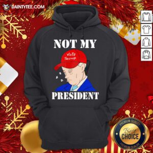 Funny Biden Not My Vote Trumpa President Election Hoodie- Design By Daintytee.com