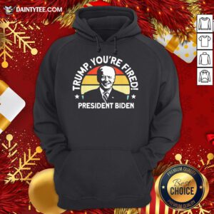 Funny Biden Won Anti Trump You’re Fired Trump Lost 2020 Hoodie- Design By Daintytee.com