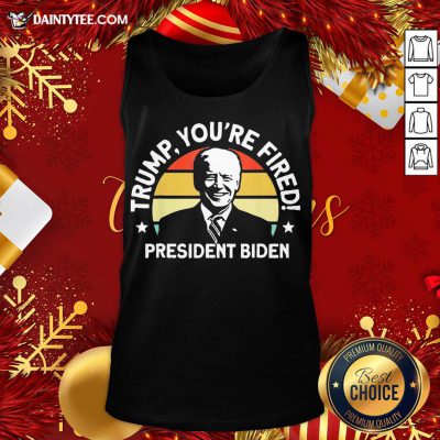 Funny Biden Won Anti Trump You’re Fired Trump Lost 2020 Tank Top- Design By Daintytee.com