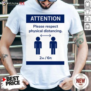 Funny Corona Virus Social Attention Please Respect Physical Distancing Shirt- Design By Daintytee.com