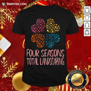 Four Seasons Total Landscaping Flower Style For Women Cool Print For Gift T-Shirt- Design By Daintytee.com