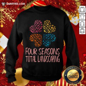Four Seasons Total Landscaping Flower Style For Women Cool Print For Gift Sweatshirt- Design By Daintytee.com