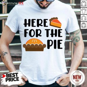 Funny Here For the Pie Funny Thanksgiving T-Shirt- Design By Daintytee.com