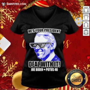 Funny He’s Your President Deal With It Joe Biden Potus 46 V Neck- Design By Daintytee.com