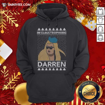 Funny I’m Claustrophobic Darren Ugly Christmas Hoodie- Design By Daintytee.com