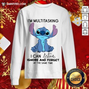 Funny I'm Multitasking I Can Listen Ignore And Forget At The Same Tine Sweatshirt- Design By Daintytee.com