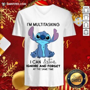 Funny I'm Multitasking I Can Listen Ignore And Forget At The Same Tine V Neck- Design By Daintytee.com