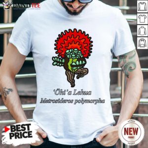 Funny Ohi’a Lehua – Metrosideros Polymorpha Shirt- Design By Daintytee.com
