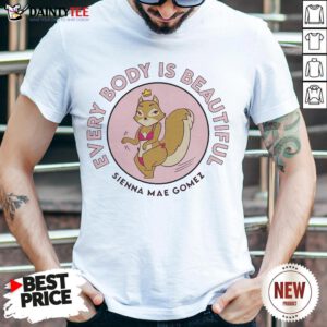 Funny Sienna Mae Gomez Every Body Is Beautiful Shirt- Design By Daintytee.com