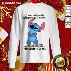 Funny Stitch I Love Everybody Some I Love To Be Around Some I Love To Avoid And Others I Would Love To Punch In The Face Sweatshirt- Design By Daintytee.com