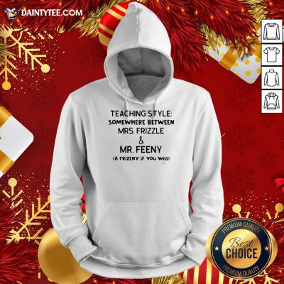 Funny Teaching Style Somewhere Between Mrs.Frizzle And Mr.Feeny Hoodie- Design By Daintytee.com