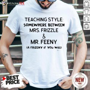 Funny Teaching Style Somewhere Between Mrs.Frizzle And Mr.Feeny Shirt- Design By Daintytee.com