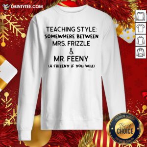 Funny Teaching Style Somewhere Between Mrs.Frizzle And Mr.Feeny Sweatshirt- Design By Daintytee.com