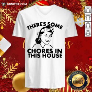 Funny There’s Some Chores In This House V Neck- Design By Daintytee.com