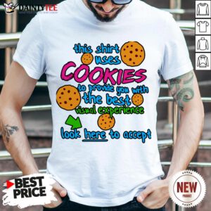 Funny This Shirt Uses Cookies To Provide You With The Best Visual Experience Look Here To Accept Shirt- Design By Daintytee.com