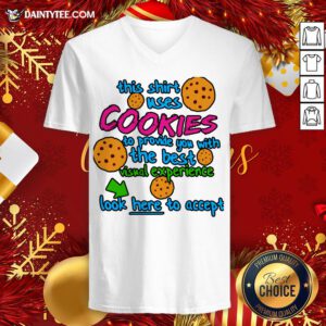 Funny This Shirt Uses Cookies To Provide You With The Best Visual Experience Look Here To Accept V Neck- Design By Daintytee.com