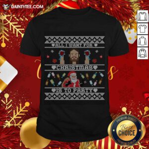 All I Want For Christmas Is To Party T-Shirt- Design By Daintytee.com