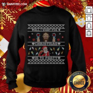 All I Want For Christmas Is To Party Sweatshirt- Design By Daintytee.com
