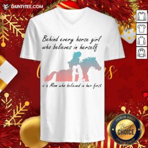 Good Behind Every Horse Girls Who Believes In Herself Is A Mom Who Believed In Her First V Neck- Design By Daintytee.com