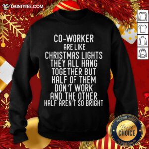 Co-Workers Are Like Christmas Lights Sweatshirt- Design By Daintytee.com