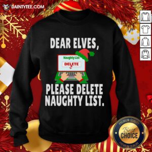 Good Dear Elves Please Delete Naughty List Funny Christmas II Sweatshirt- Design By Daintytee.com