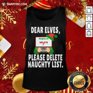 Good Dear Elves Please Delete Naughty List Funny Christmas II Tank Top- Design By Daintytee.com
