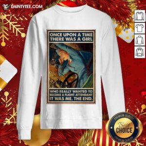 Good Flight Once Upon A Time There Was A Girl Who Really Wanted To Become A Flight Sweatshirt- Design By Daintytee.com