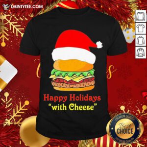 Good Happy Holidays With Cheese Shirt- Design By Daintytee.com