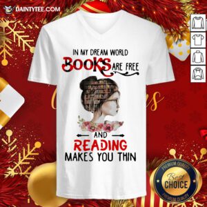 Good In My Dream World Books Are Free And Reading Makes You Thin V Neck- Design By Daintytee.com