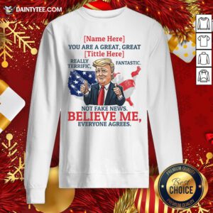 Good Name You Are A Great Really Terrific Fantastic Funny Trump Sweatshirt- Design By Daintytee.com