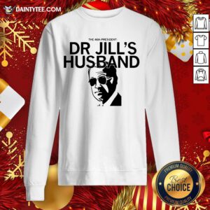 - Design By Daintytee.comGood The 46th President Dr Jill’s Husband Joe Biden Sweatshirt