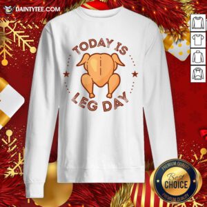 Good Today Is Leg Day Thanksgiving Turkey Sweatshirt- Design By Daintytee.com