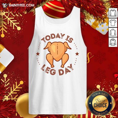 Good Today Is Leg Day Thanksgiving Turkey Tank Top- Design By Daintytee.com