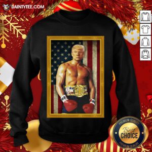 Good Trump Rocky Parody Champion Of The United States Sweatshirt- Design By Daintytee.com