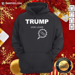 Good Trump Sore Loser I Demand A Recount Election 2020 Hoodie- Design By Daintytee.com