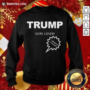 Good Trump Sore Loser I Demand A Recount Election 2020 Sweatshirt- Design By Daintytee.com