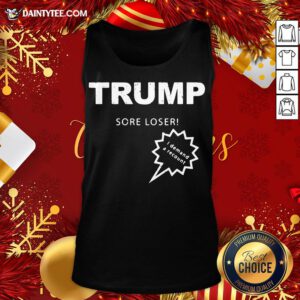 Good Trump Sore Loser I Demand A Recount Election 2020 Tank Top- Design By Daintytee.com