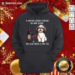 Hot A Woman Cannot Survive On Wine Alone She Also Needs A Shih Tzu Hoodie- Design By Daintytee.com