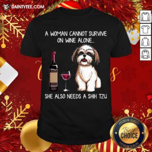 Hot A Woman Cannot Survive On Wine Alone She Also Needs A Shih Tzu Shirt- Design By Daintytee.com