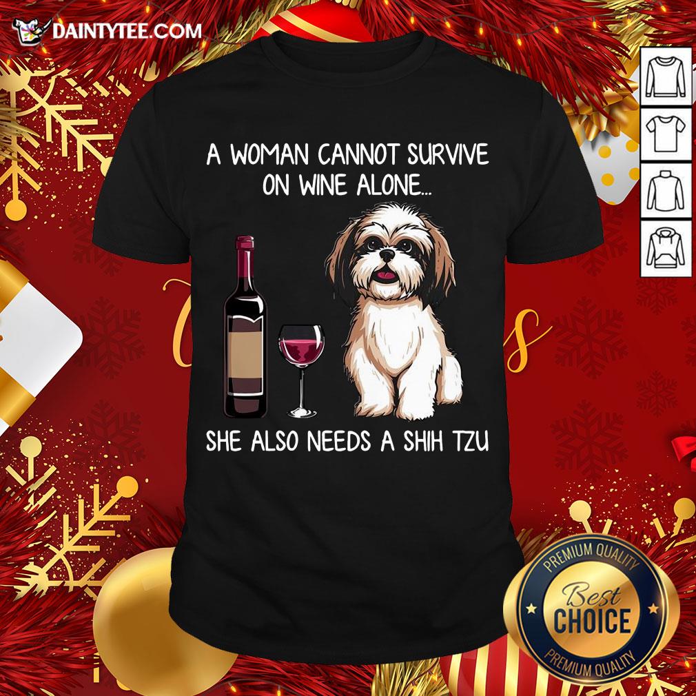 Hot A Woman Cannot Survive On Wine Alone She Also Needs A Shih Tzu Shirt- Design By Daintytee.com